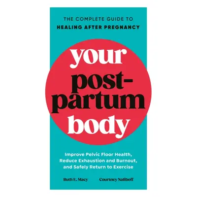 "Your Postpartum Body" - "The Complete Guide to Healing After Pregnancy" ("Macy Ruth")