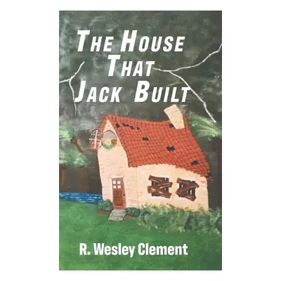 "The House That Jack Built" - "" ("R Wesley Clement")