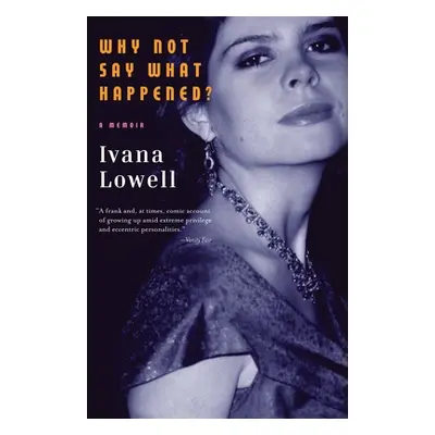 "Why Not Say What Happened?: A Memoir" - "" ("Lowell Ivana")