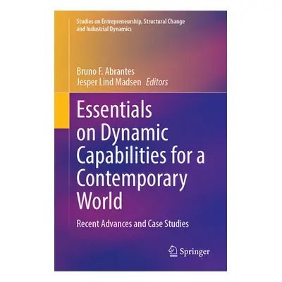 "Essentials on Dynamic Capabilities for a Contemporary World: Recent Advances and Case Studies" 