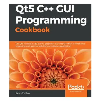 "Qt5 C++ GUI Programming Cookbook: Design and build a functional, appealing, and user-friendly g