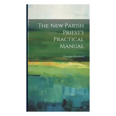 "The new Parish Priest's Practical Manual" - "" ("Frassinetti Giuseppe")