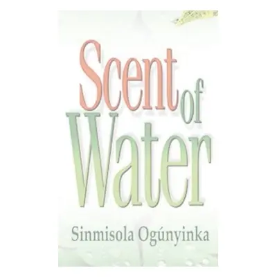 "Scent of Water" - "" ("Ogunyinka Sinmisola")