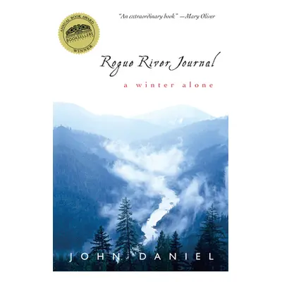 "Rogue River Journal: A Winter Alone" - "" ("Daniel John")