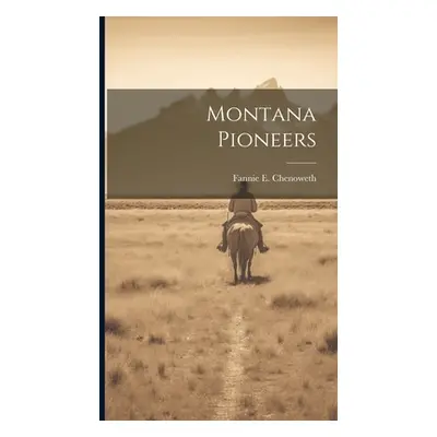 "Montana Pioneers" - "" ("Chenoweth Fannie E.")