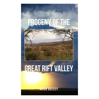 "Progeny of the Great Rift Valley" - "" ("Bailey Alan")