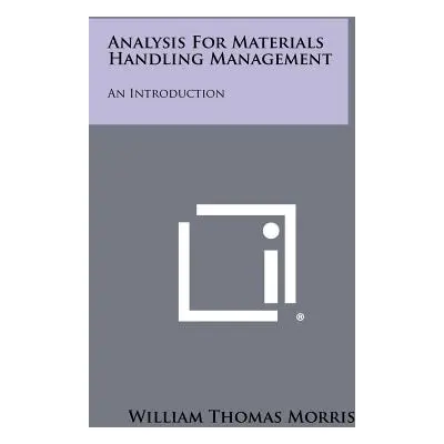 "Analysis for Materials Handling Management: An Introduction" - "" ("Morris William Thomas")