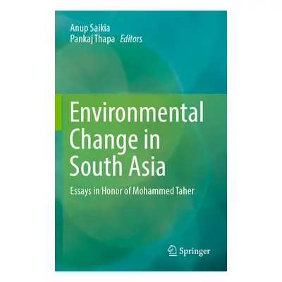 "Environmental Change in South Asia: Essays in Honor of Mohammed Taher" - "" ("Saikia Anup")