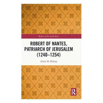 "Robert of Nantes, Patriarch of Jerusalem (1240-1254)" - "" ("Bishop Adam M.")