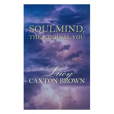 "SoulMind, The Eternal You" - "" ("Caxton Brown Lucy")