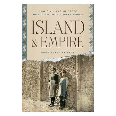 "Island and Empire: How Civil War in Crete Mobilized the Ottoman World" - "" ("Pee Uğur Z.")