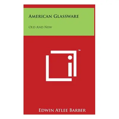 "American Glassware: Old And New" - "" ("Barber Edwin Atlee")