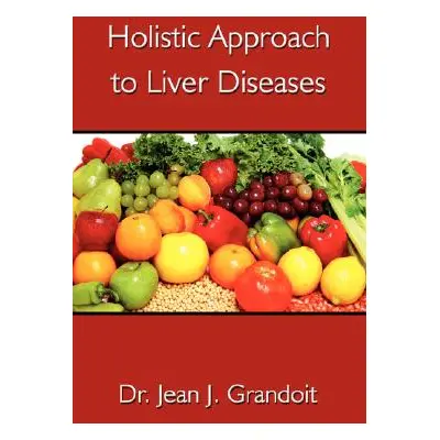 "Holistic Approach to Liver Diseases" - "" ("Grandoit Jean J.")