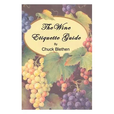 "The Wine Etiquette Guide" - "" ("Blethen Chuck")