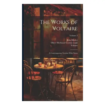 "The Works of Voltaire: A Contemporary Version With Notes; Volume 2" - "" ("Morley John")