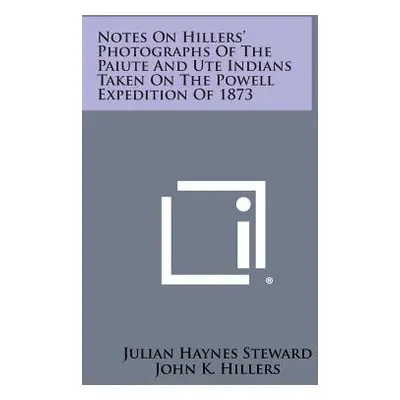 "Notes on Hillers' Photographs of the Paiute and Ute Indians Taken on the Powell Expedition of 1