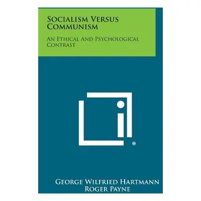 "Socialism Versus Communism: An Ethical and Psychological Contrast" - "" ("Hartmann George Wilfr