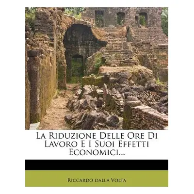 "La Riduzione Delle Ore Di Lavoro E I Suoi Effetti Economici..." - "" ("Volta Riccardo Dalla")