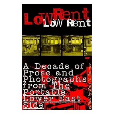 "Low Rent: A Decade of Prose and Photographs from the Portable Lower East Side" - "" ("Hollander