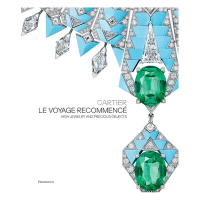 "Cartier: Le Voyage Recommenc: High Jewelry and Precious Objects" - "" ("Chaille Franois")