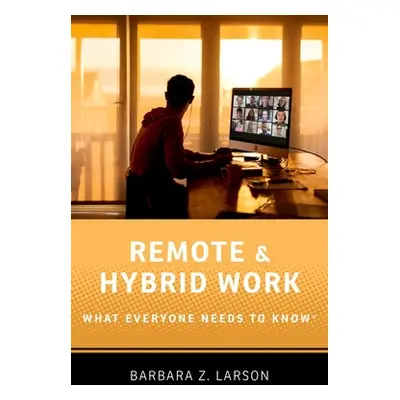 "Remote and Hybrid Work: What Everyone Needs to Know(r)" - "" ("Larson Barbara Z.")