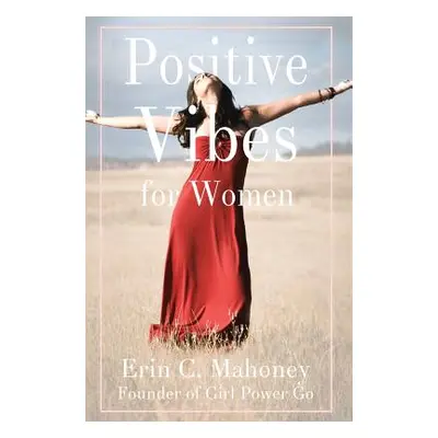 "Positive Vibes for Women" - "" ("Mahoney Erin C.")