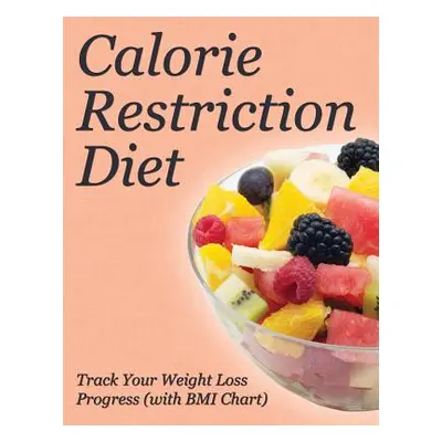 "Calorie Restriction Diet: Track Your Weight Loss Progress (with BMI Chart)" - "" ("Speedy Publi