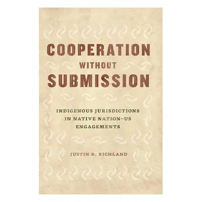 "Cooperation Without Submission: Indigenous Jurisdictions in Native Nation-Us Engagements" - "" 