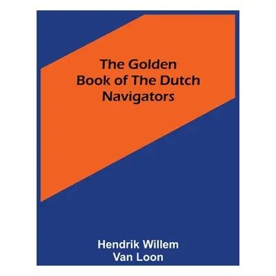 "The Golden Book of the Dutch Navigators" - "" ("Willem Van Loon Hendrik")