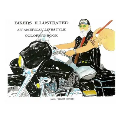 "Bikers Illustrated: An American Lifestyle Coloring Book" - "" ("Girard John Teach")