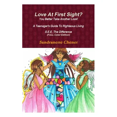 "Love At First Sight? You Better Take Another Look A Teenager's Guide To Righteous Living S.E.E.