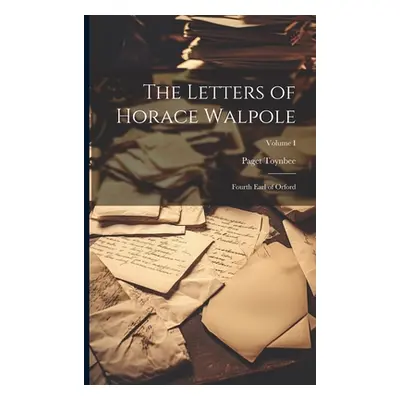 "The Letters of Horace Walpole; Fourth Earl of Orford; Volume I" - "" ("Toynbee Paget")