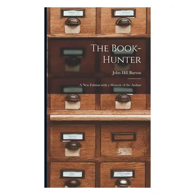 "The Book-Hunter: A New Edition with a Memoir of the Author" - "" ("Burton John Hill")