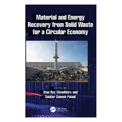 "Material and Energy Recovery from Solid Waste for a Circular Economy" - "" ("Choudhury Atun Roy