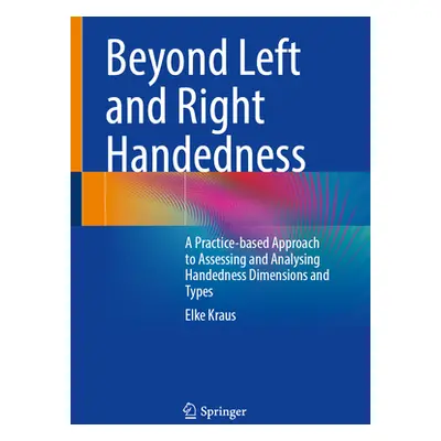 "Beyond Left and Right Handedness: A Practice-Based Approach to Assessing and Analysing Handedne