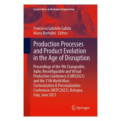 "Production Processes and Product Evolution in the Age of Disruption: Proceedings of the 9th Cha