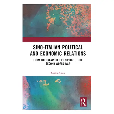 "Sino-Italian Political and Economic Relations: From the Treaty of Friendship to the Second Worl