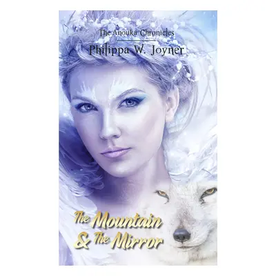 "The Mountain & The Mirror (The Anouka Chronicles)" - "" ("Joyner Philippa W.")