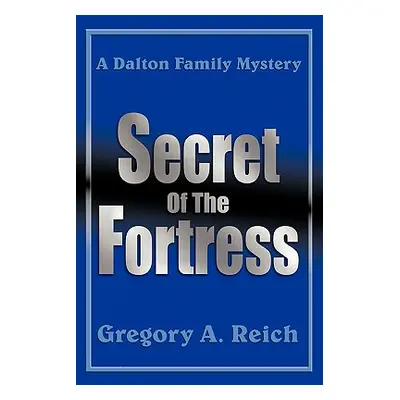 "Secret Of The Fortress: A Dalton Family Mystery" - "" ("Reich Gregory A.")