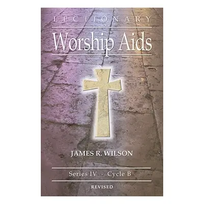 "Lectionary Worship Aids: Series IV, Cycle B" - "" ("Wilson James R.")