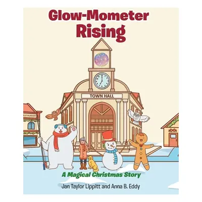 "Glow-Mometer Rising: A Magical Christmas Story" - "" ("Lippitt Jan Taylor")