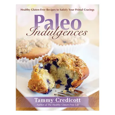 "Paleo Indulgences: Healthy Gluten-Free Recipes to Satisfy Your Primal Cravings" - "" ("Credicot