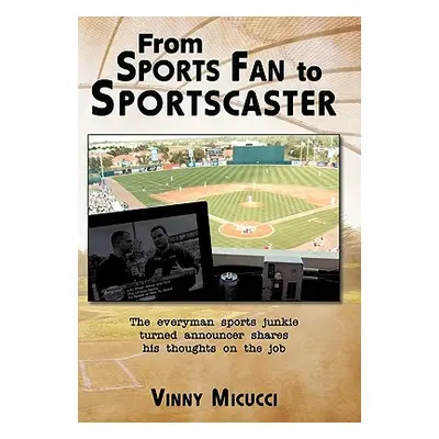 "From Sports Fan to Sportscaster: The Everyman Sports Junkie Turned Announcer Shares His Thought