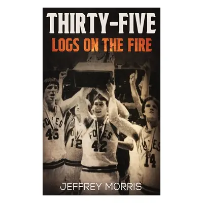 "Thirty-Five Logs on the Fire: The Story Of the 1984 McLeansboro Foxes' Undefeated Season" - "" 