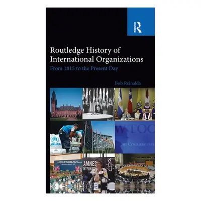 "Routledge History of International Organizations: From 1815 to the Present Day" - "" ("Reinalda