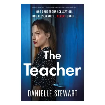 "The Teacher: A heart-poundingly addictive and twisty psychological thriller" - "" ("Stewart Dan