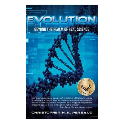 "Evolution: Beyond the Realm of Real Science" - "" ("Persaud Christopher H. K.")