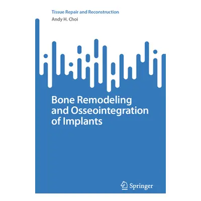 "Bone Remodeling and Osseointegration of Implants" - "" ("Choi Andy H.")