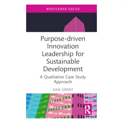 "Purpose-Driven Innovation Leadership for Sustainable Development: A Qualitative Case Study Appr