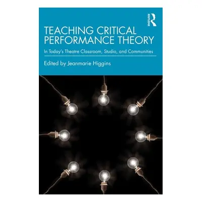 "Teaching Critical Performance Theory: In Today's Theatre Classroom, Studio, and Communities" - 